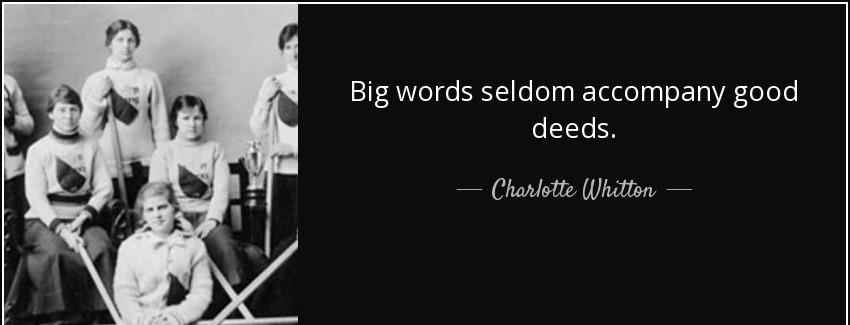 quote big words seldom accompany good deeds charlotte whitton Quotes