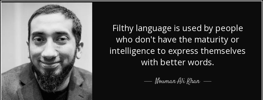 quote filthy language is used by people who don t have the maturity or intelligence to express nouman ali khan Quotes