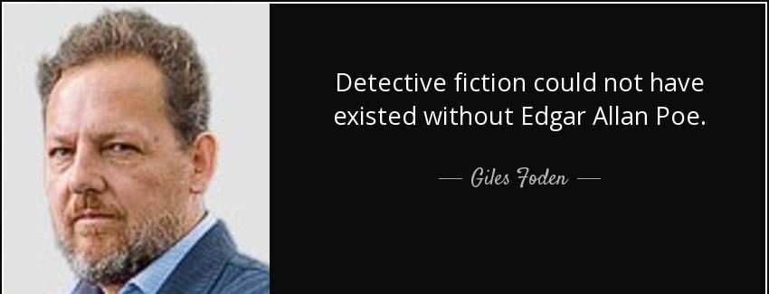 quote detective fiction could not have existed without edgar allan poe giles foden Quotes