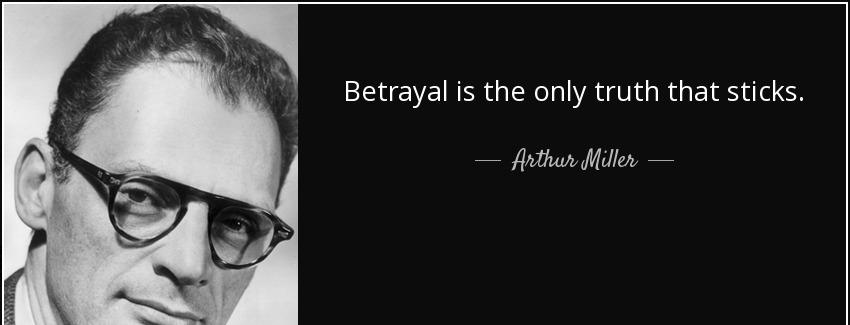 quote betrayal is the only truth that sticks arthur miller Quotes