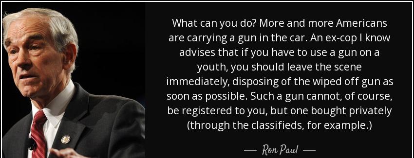 quote what can you do more and more americans are carrying a gun in the car an ex cop i know ron paul Quotes