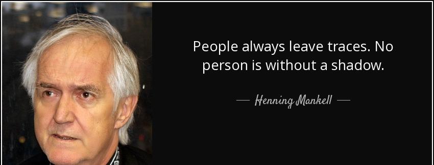 quote people always leave traces no person is without a shadow henning mankell Quotes