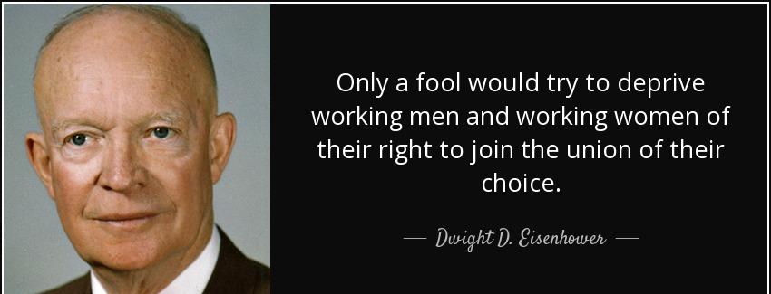 quote only a fool would try to deprive working men and working women of their right to join dwight d eisenhower Quotes