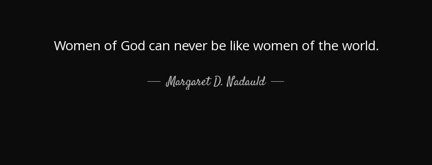quote women of god can never be like women of the world margaret d nadauld Quotes