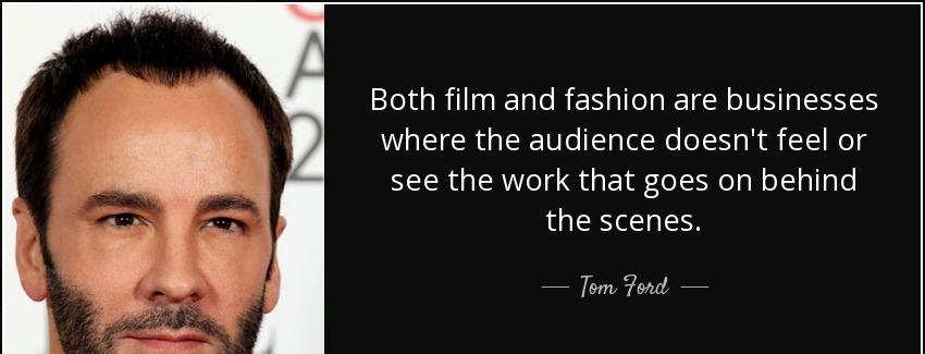 quote both film and fashion are businesses where the audience doesn t feel or see the work tom ford Quotes
