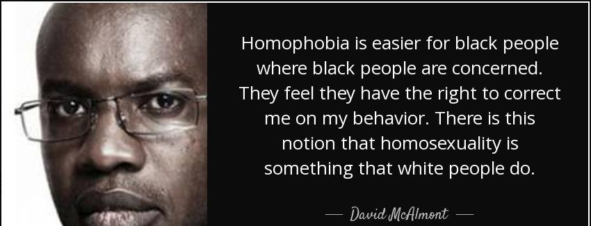 quote homophobia is easier for black people where black people are concerned they feel they david mcalmont Quotes