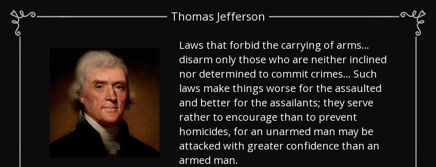 quote laws that forbid the carrying of arms disarm only those who are neither inclined nor thomas jefferson Quotes