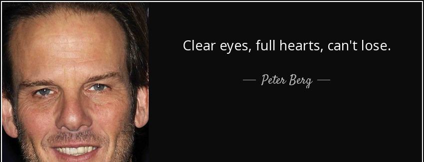 quote clear eyes full hearts can t lose peter berg Quotes