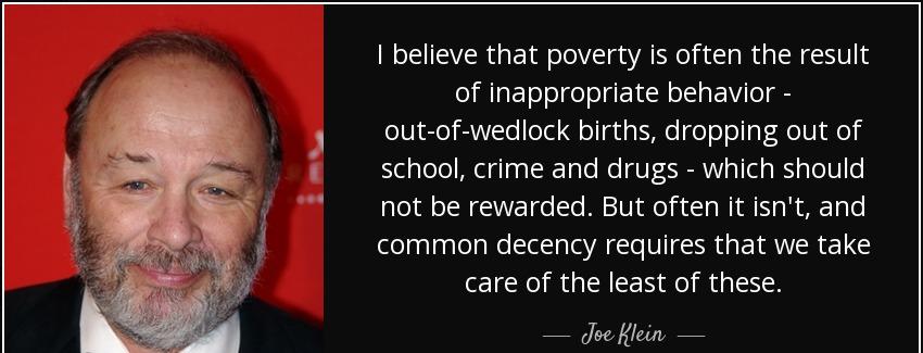 quote i believe that poverty is often the result of inappropriate behavior out of wedlock joe klein Quotes