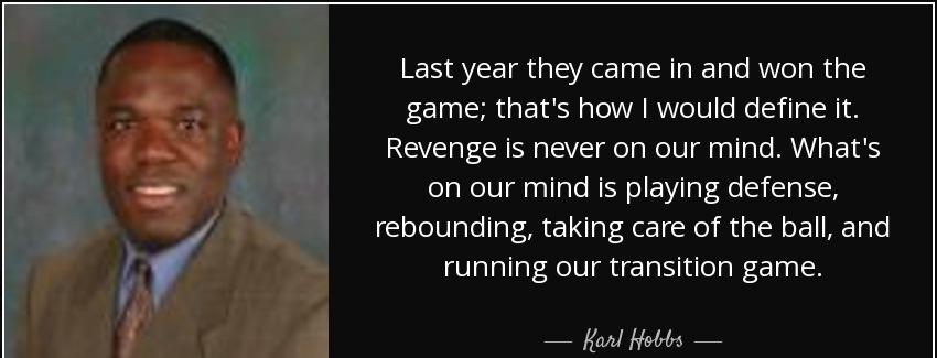 quote last year they came in and won the game that s how i would define it revenge is never karl hobbs Quotes