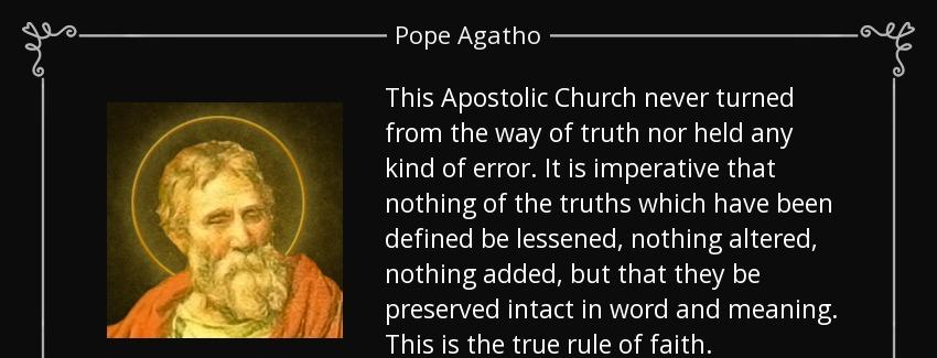 quote this apostolic church never turned from the way of truth nor held any kind of error pope agatho Quotes