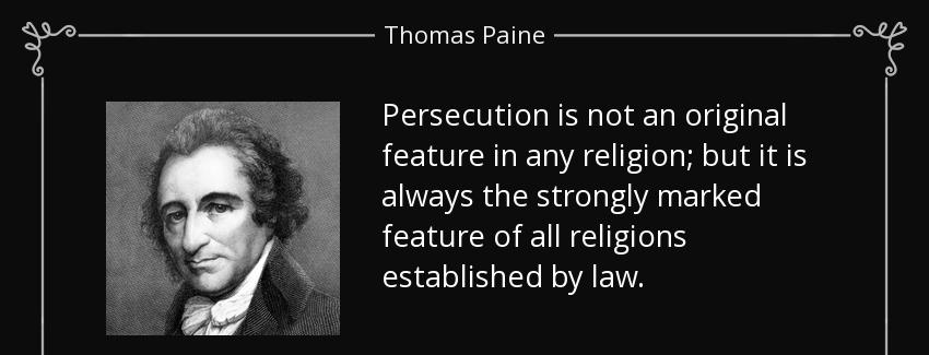quote persecution is not an original feature in any religion but it is always the strongly thomas paine Quotes