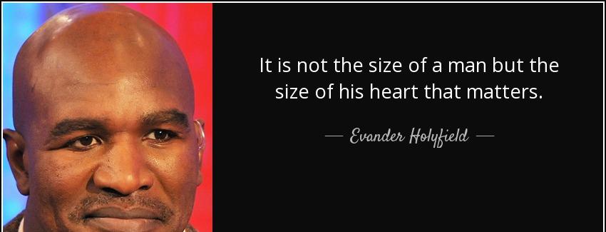 quote it is not the size of a man but the size of his heart that matters evander holyfield Quotes