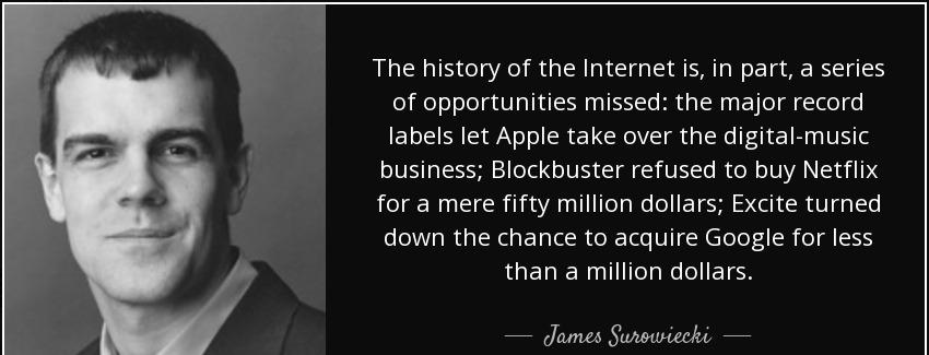 quote the history of the internet is in part a series of opportunities missed the major record james surowiecki Quotes