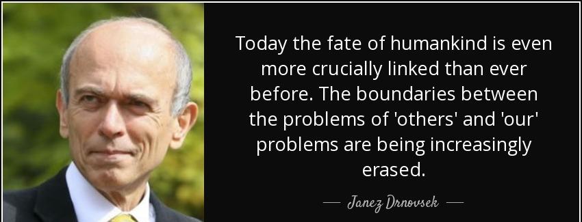 quote today the fate of humankind is even more crucially linked than ever before the boundaries janez drnovsek Quotes