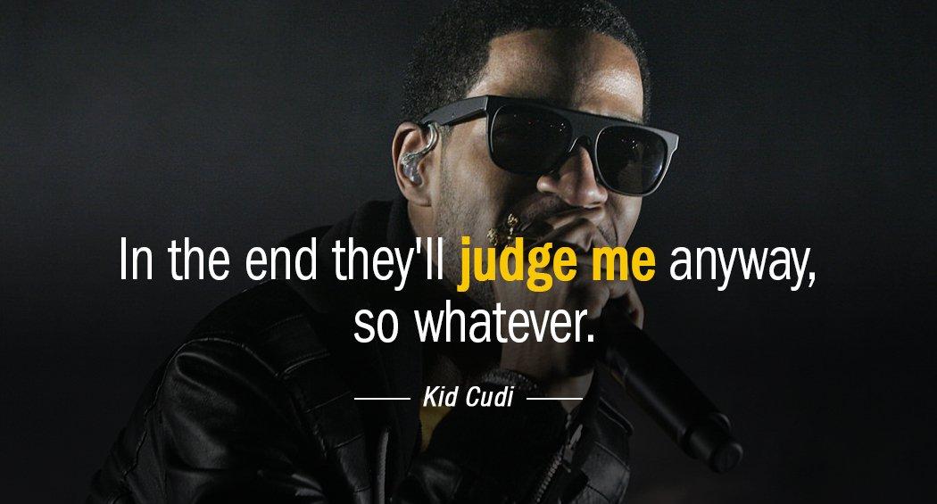 Quotation Kid Cudi In the end they ll judge me anyway so whatever Quotes
