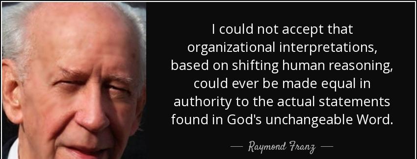 quote i could not accept that organizational interpretations based on shifting human reasoning raymond franz Quotes