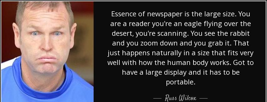 quote essence of newspaper is the large size you are a reader you re an eagle flying over russ wilcox Quotes