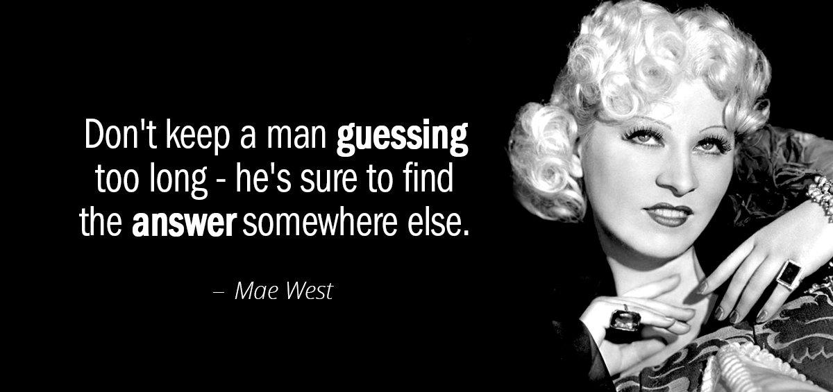 Quotation Mae West Don t keep a man guessing too long he s Quotes