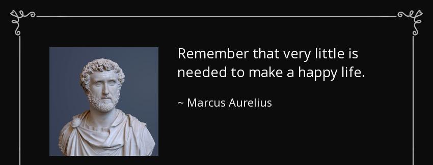 quote remember that very little is needed to make a happy life marcus aurelius Quotes
