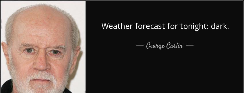quote weather forecast for tonight dark george carlin Quotes