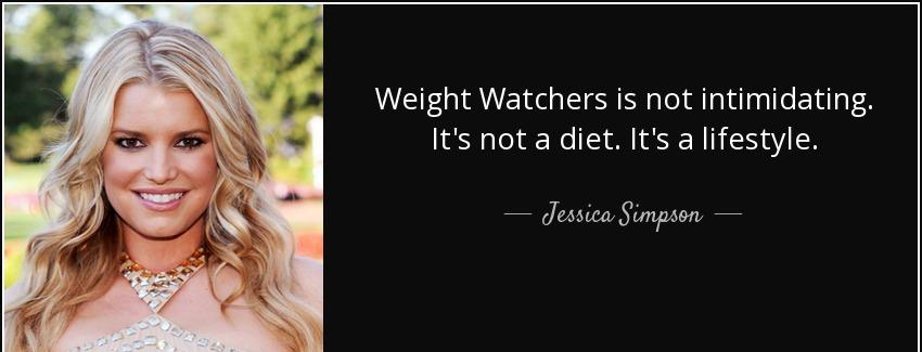 quote weight watchers is not intimidating it s not a diet it s a lifestyle jessica simpson Quotes
