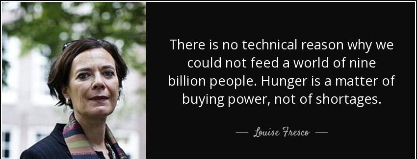quote there is no technical reason why we could not feed a world of nine billion people hunger louise fresco Quotes