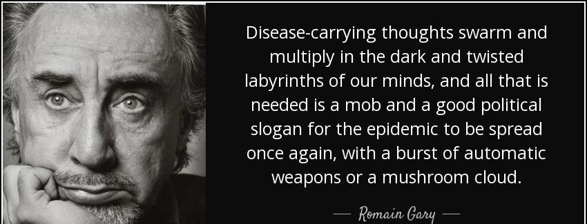 quote disease carrying thoughts swarm and multiply in the dark and twisted labyrinths of our romain gary Quotes
