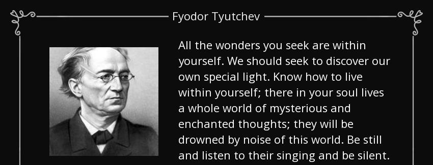 quote all the wonders you seek are within yourself we should seek to discover our own special fyodor tyutchev Quotes