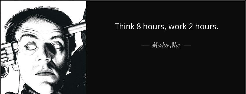 quote think 8 hours work 2 hours mirko ilic Quotes