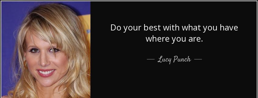 quote do your best with what you have where you are lucy punch Quotes