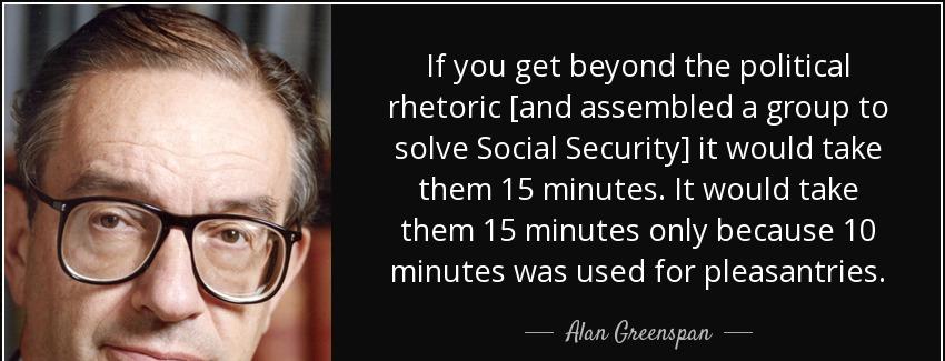 quote if you get beyond the political rhetoric and assembled a group to solve social security alan greenspan Quotes