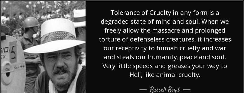 quote tolerance of cruelty in any form is a degraded state of mind and soul when we freely russell boyd Quotes