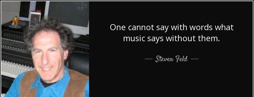 quote one cannot say with words what music says without them steven feld Quotes