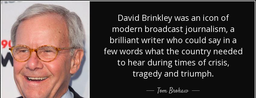 quote david brinkley was an icon of modern broadcast journalism a brilliant writer who could tom brokaw Quotes