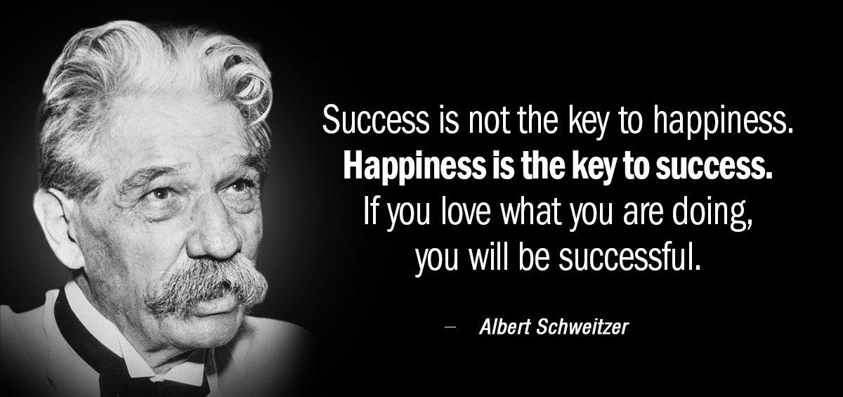 Quotation Albert Schweitzer Success is not the key to happiness Happiness is the Quotes