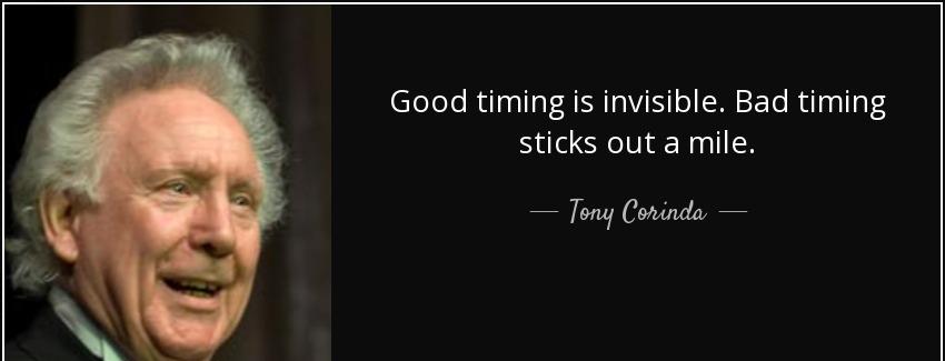 quote good timing is invisible bad timing sticks out a mile tony corinda Quotes