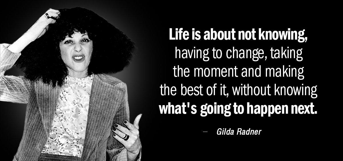 Quotation Gilda Radner Life is about not knowing having to change taking the Quotes