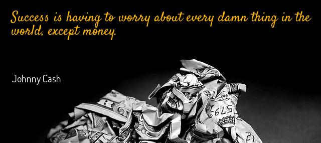 Quotation Johnny Cash Success is having to worry about every damn thing in Quotes