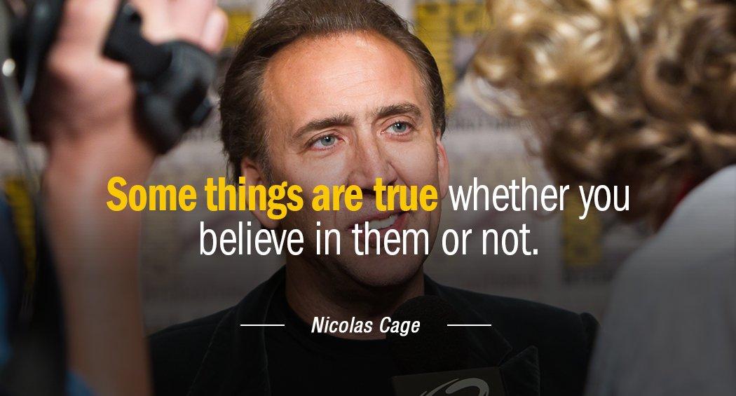 Quotation Nicolas Cage Some things are true whether you believe in them or Quotes