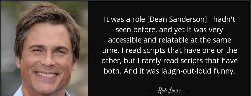 quote it was a role dean sanderson i hadn t seen before and yet it was very accessible and rob lowe Quotes