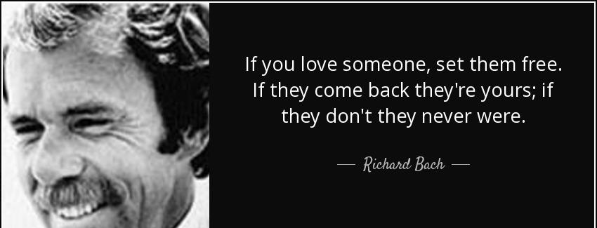 quote if you love someone set them free if they come back they re yours if they don t they richard bach Quotes