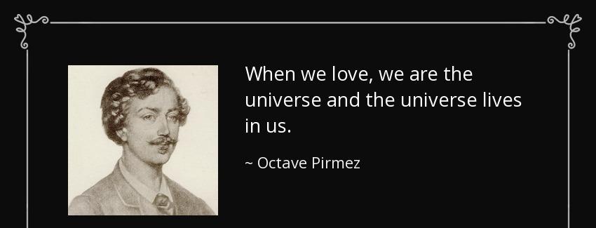 quote when we love we are the universe and the universe lives in us octave pirmez Quotes
