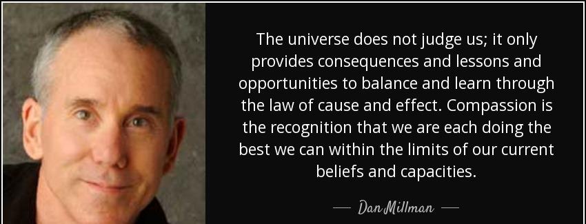 quote the universe does not judge us it only provides consequences and lessons and opportunities dan millman Quotes