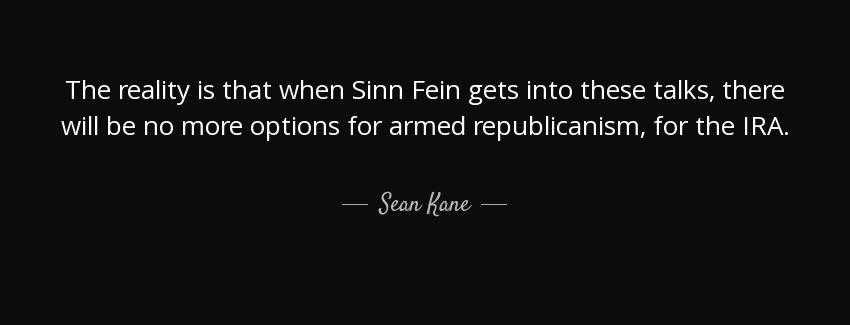 quote the reality is that when sinn fein gets into these talks there will be no more options sean kane Quotes