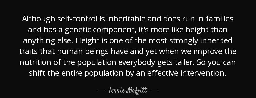 quote although self control is inheritable and does run in families and has a genetic component terrie moffitt Quotes