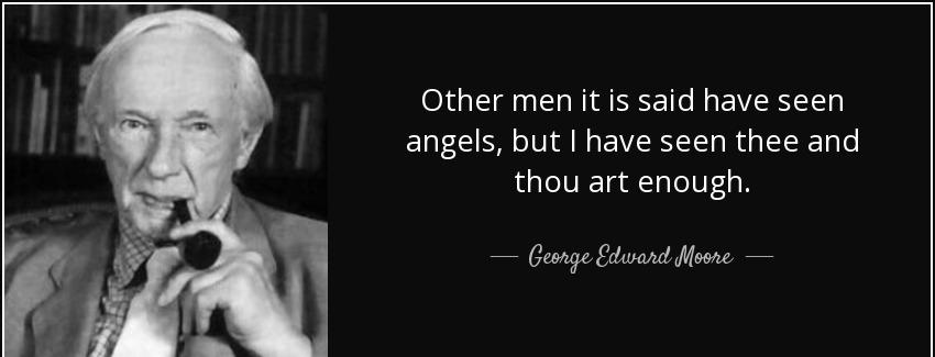 quote other men it is said have seen angels but i have seen thee and thou art enough george edward moore Quotes
