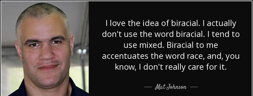 quote i love the idea of biracial i actually don t use the word biracial i tend to use mixed mat johnson Quotes