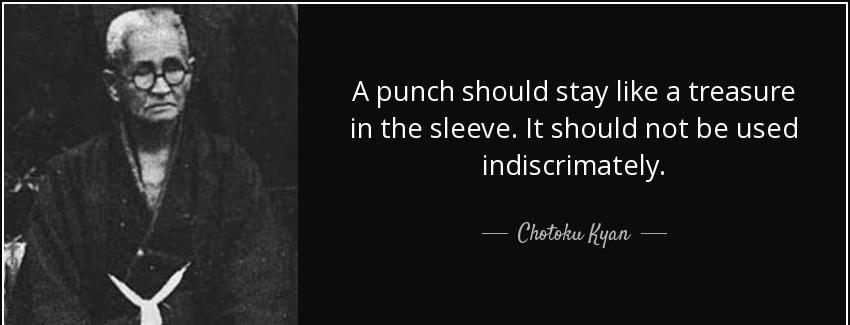 quote a punch should stay like a treasure in the sleeve it should not be used indiscrimately chotoku kyan Quotes
