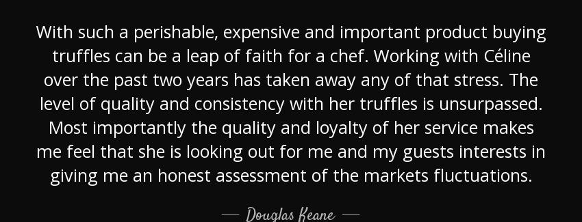 quote with such a perishable expensive and important product buying truffles can be a leap douglas keane Quotes
